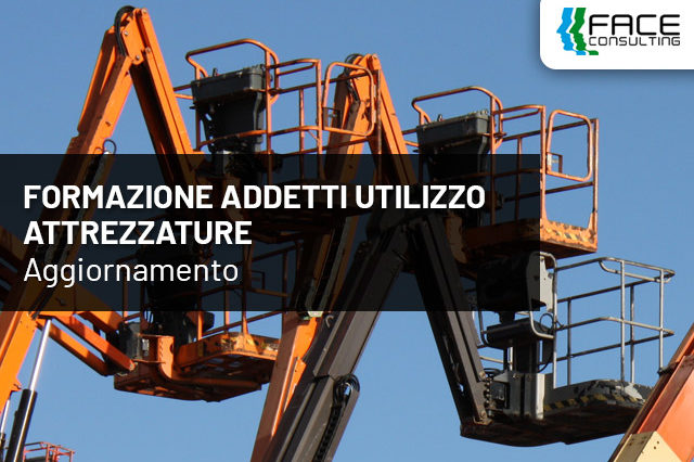 FORMAZIONE ADDETTI UTILIZZO ATTREZZATURE - AGGIORNAMENTO - Face Consulting